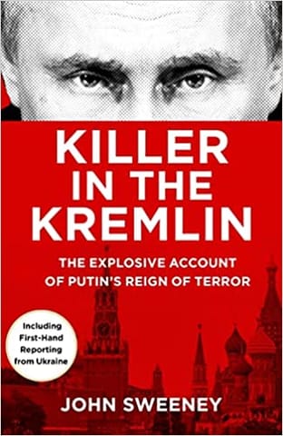 Killer In The Kremlin The Instant Bestseller - A Gripping And Explosive Account Of Vladimir Putins Tyranny