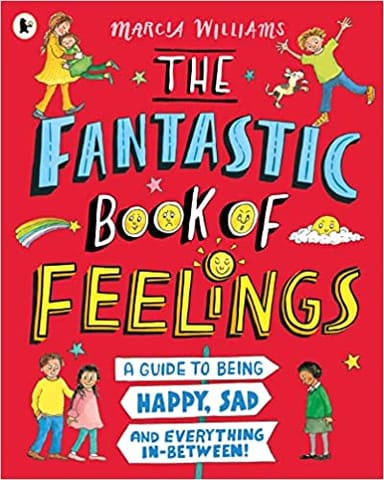 The Fantastic Book Of Feelings A Guide To Being Happy Sad And Everything In-between!