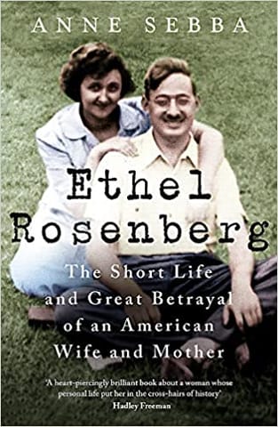 Ethel Rosenberg The Short Life And Great Betrayal Of An American Wife And Mother