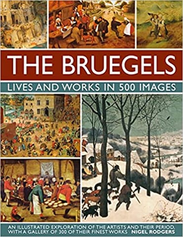The Bruegels Lives And Works In 500 Images