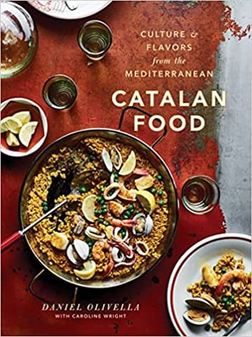 Catalan Food Culture And Flavors From The Mediterranean A Cookbook