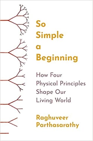So Simple A Beginning How Four Physical Principles Shape Our Living World