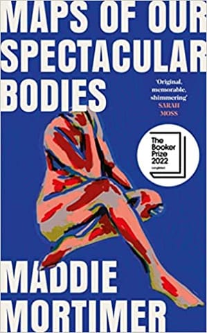 Maps Of Our Spectacular Bodies Longlisted For The Booker Prize 2022